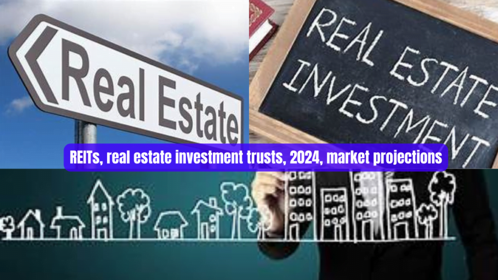 REITs real estate investment trusts 2024 market projections 1