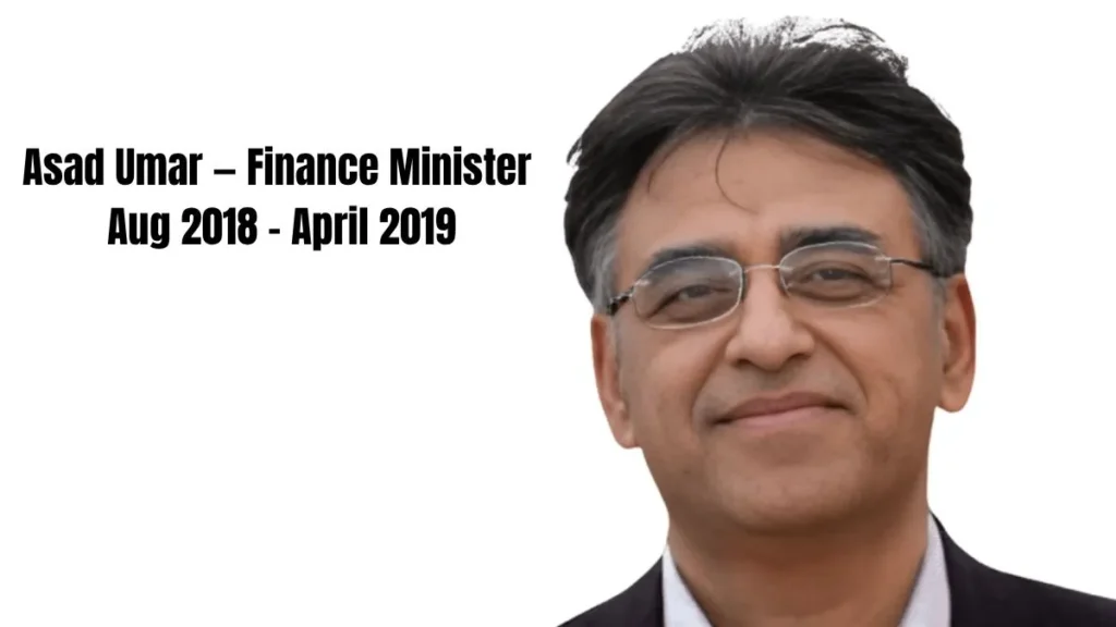 Asad Umar — Finance Minister
 Aug 2018 - April 2019